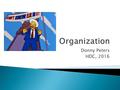 Donny Peters HDC, 2016.  Why Organization is important  Traditional Organizational Structures  Narrative Organizational Structure  Transitions.