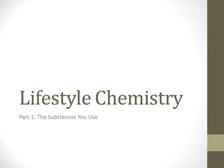 Lifestyle Chemistry Part 1: The Substances You Use.