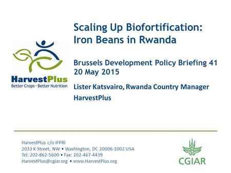 HarvestPlus c/o IFPRI 2033 K Street, NW Washington, DC 20006-1002 USA Tel: 202-862-5600 Fax: 202-467-4439  Scaling.