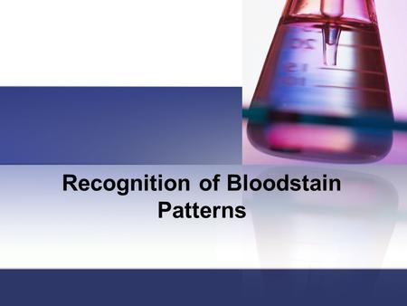 Recognition of Bloodstain Patterns. History of Bloodstain Use Over 550 research articles have been written concerning bloodstain patterns and their use.