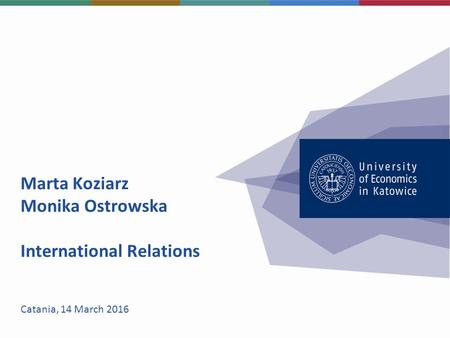 Marta Koziarz Monika Ostrowska International Relations Catania, 14 March 2016.