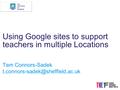 Using Google sites to support teachers in multiple Locations Tam Connors-Sadek