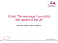 I Exist: The message from adults with autism in the UK Amanda Batten & Sarah Redman.