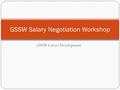 GSSW Career Development GSSW Salary Negotiation Workshop.