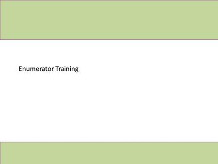 Enumerator Training. Server (4) Complete surveys Analyst (3) Download Form (5) Upload Results (6) Results (2)Upload Form Process (1)Create Form (7) Analyse.