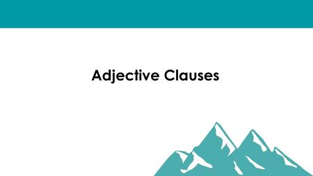 Adjective Clauses.