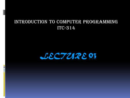 INTRODUCTION TO COMPUTER PROGRAMMING ITC-314. Computer Programming  Computer Programming means creating a sequence of instructions to enable a computer.