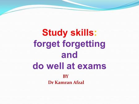 Study skills: forget forgetting and do well at exams