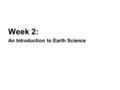 Week 2: An Introduction to Earth Science. Earth Systems Interdisciplinary Sciences.