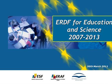 ERDF for Education and Science 2007-2013 30th March 2011.