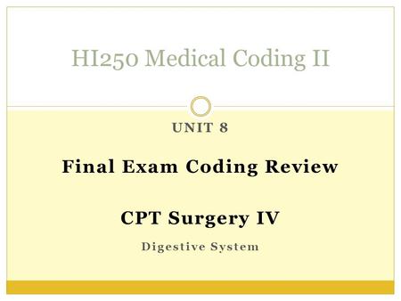 UNIT 8 Final Exam Coding Review CPT Surgery IV Digestive System