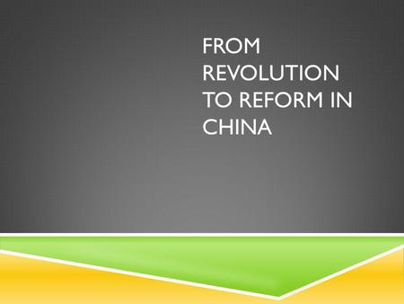 FROM REVOLUTION TO REFORM IN CHINA. COMMUNIST CONTROL OF CHINA  BACKGROUND – AFTER WWII CIVIL WAR RESUMED BETWEEN MAO ZEDONG’S (COMMUNISM) AND JIANG.