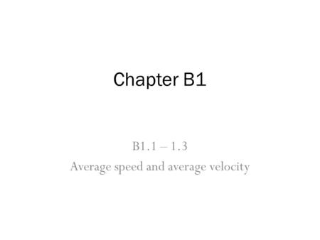 B1.1 – 1.3 Average speed and average velocity Chapter B1.