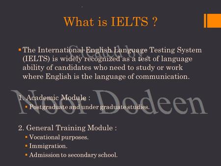 What is IELTS ?  The International English Language Testing System (IELTS) is widely recognized as a test of language ability of candidates who need to.