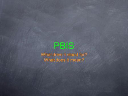 PBIS What does it stand for? What does it mean?. Introducing PBIS to Jonesport-Beals High School.