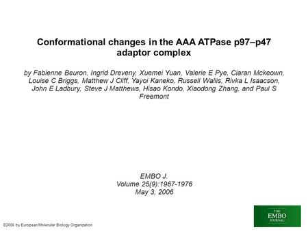 Conformational changes in the AAA ATPase p97–p47 adaptor complex by Fabienne Beuron, Ingrid Dreveny, Xuemei Yuan, Valerie E Pye, Ciaran Mckeown, Louise.