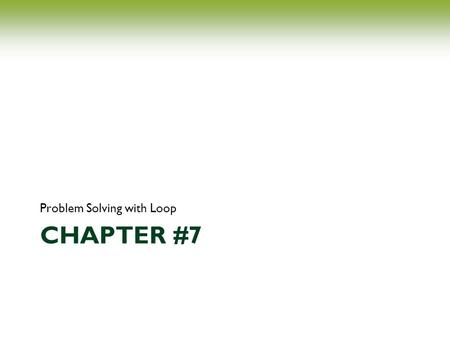 CHAPTER #7 Problem Solving with Loop. Overview Loop logical structure Incrementing Accumulating WHILE/WHILE-END FOR Nested loop Pointer Algorithmic instruction.