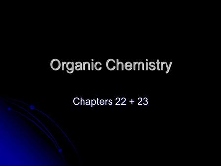 Organic Chemistry Chapters 22 + 23. Organic Chemistry Organic vs. Inorganic Chemistry- organic compounds contain carbon, inorganic compounds do not Organic.