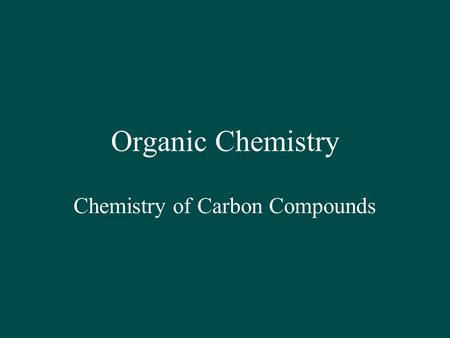 Organic Chemistry Chemistry of Carbon Compounds. Bonding Capacity H can form only 1 bond halogens (F, Cl, Br, I) form only 1 bond O and S form 2 bonds.