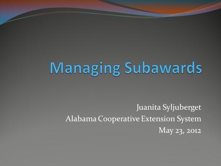 Juanita Syljuberget Alabama Cooperative Extension System May 23, 2012.