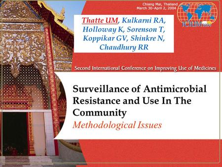 Surveillance of Antimicrobial Resistance and Use In The Community Methodological Issues Thatte UM, Kulkarni RA, Holloway K, Sorenson T, Koppikar GV, Shinkre.