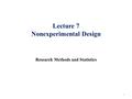 Lecture 7 Nonexperimental Design Research Methods and Statistics 1.