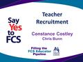 Teacher Recruitment Constance Costley Chris Bunn.