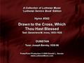 A Collection of Lutheran Music ‘Lutheran Service Book’ Edition A Collection of Lutheran Music ‘Lutheran Service Book’ Edition Hymn #560 Drawn to the Cross,