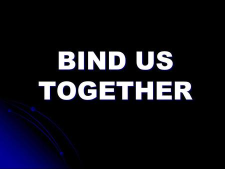 BIND US TOGETHER. I AM LOVED I CAN RISK LOVING YOU FOR THE ONE WHO KNOWS ME BEST LOVES ME MOST.