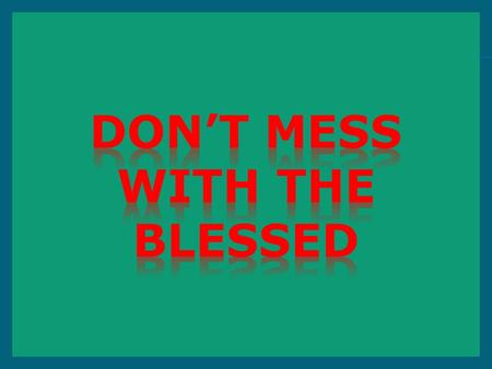  “Behold, I have received commandment to bless: and he hath blessed; and I cannot reverse it.  Numbers 23:20.