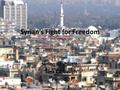 Syrian’s Fight for Freedom Syrian Revolution Sara Carbaugh Period 2.