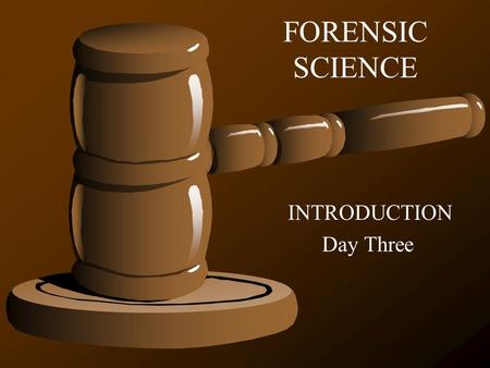 FORENSIC SCIENCE INTRODUCTION Day Three 2 Forensic Science History *Sherlock Holmes: fictional character developed by Sir Arthur Conan; used a great.