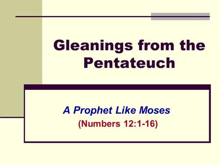 Gleanings from the Pentateuch A Prophet Like Moses (Numbers 12:1-16)