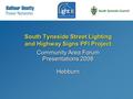 South Tyneside Street Lighting and Highway Signs PFI Project Community Area Forum Presentations 2008 Hebburn.