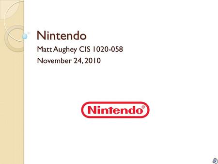 Nintendo Matt Aughey CIS 1020-058 November 24, 2010.