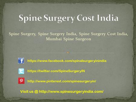 Spine Surgery, Spine Surgery India, Spine Surgery Cost India, Mumbai Spine Surgeon https://www.facebook.com/spinalsurgeryinindia https://twitter.com/SpineSurgaryIN.