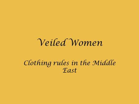 Veiled Women Clothing rules in the Middle East. There is no one single rule regarding women in the Middle East and their clothing. They vary from one.