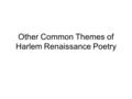 Other Common Themes of Harlem Renaissance Poetry.