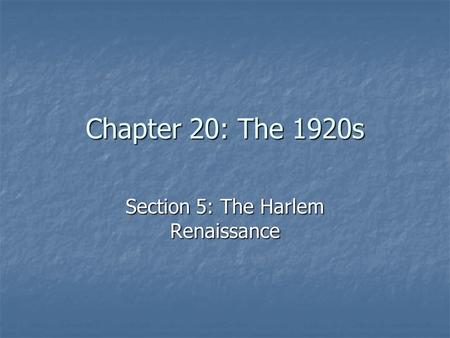 Chapter 20: The 1920s Section 5: The Harlem Renaissance.