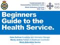 Helen Sullivan Knowledge and Information Manager Mandy Jenkins Partners in Healthcare Coordinator Welsh Ambulance Service Beginners Guide to the Health.