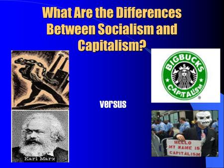 What Are the Differences Between Socialism and Capitalism? versus.