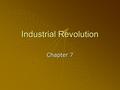 Industrial Revolution Chapter 7. Turning Point in History Between 1750-1900 the focus of rural life in many nations and societies began to change.Between.