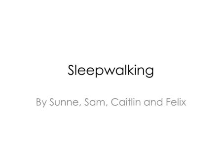 Sleepwalking By Sunne, Sam, Caitlin and Felix. The theory A diathesis-stress model recognises that there are predisposing factors (the diathesis) and.