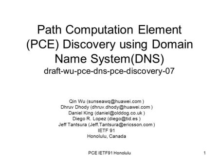 Path Computation Element (PCE) Discovery using Domain Name System(DNS) draft-wu-pce-dns-pce-discovery-07 Qin Wu ) Dhruv Dhody