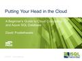 Putting Your Head in the Cloud A Beginner’s Guide to Cloud Computing and Azure SQL Database David Postlethwaite 07/05/2016David Postlethwaite 1 |