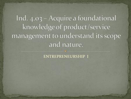 ENTREPRENEURSHIP I. Product/service management is a marketing function that involves obtaining, developing, maintaining, and improving a product or service.