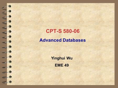 CPT-S 580-06 Advanced Databases 11 Yinghui Wu EME 49.