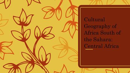 Cultural Geography of Africa South of the Sahara: Central Africa.