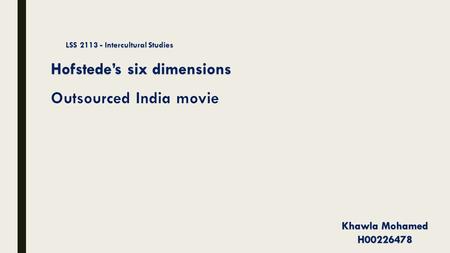 Hofstede’s six dimensions Khawla Mohamed H00226478 LSS 2113 - Intercultural Studies LSS 2113 - Intercultural Studies.