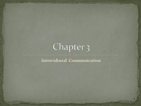 Intercultural Communication 1. Interactions that occur between people whose cultures are so different that the communication between them is altered 2.